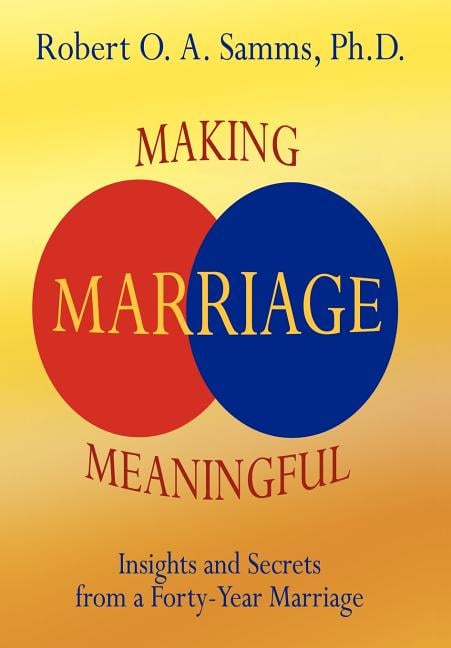 Making Marriage Meaningful: Insights and Secrets from a Forty-Year Marriage