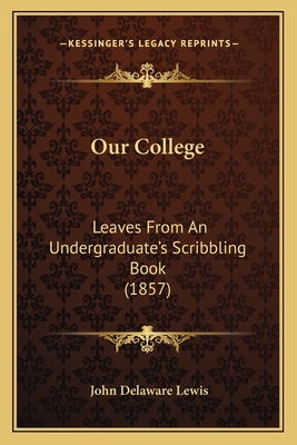 Our College: Leaves From An Undergraduate's Scribbling Book (1857)