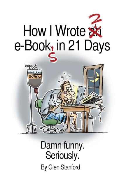 How I Wrote 2 e-Books in 21 Days: Damn Funny. Seriously.