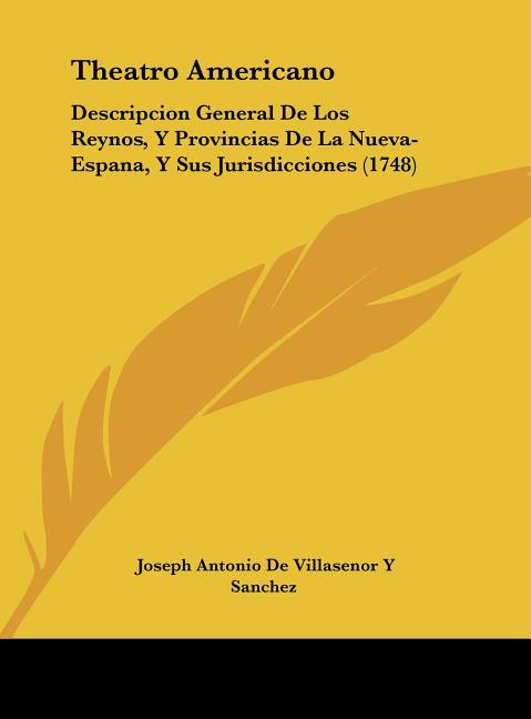 Theatro Americano: Descripcion General De Los Reynos, Y Provincias De La Nueva-Espana, Y Sus Jurisdicciones (1748)