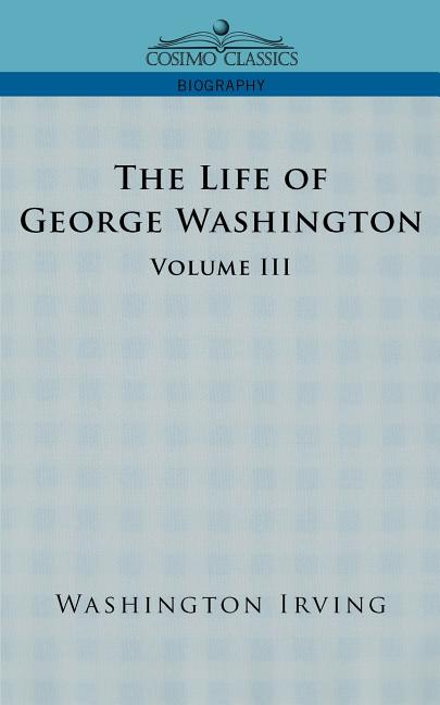 The Life of George Washington - Volume III