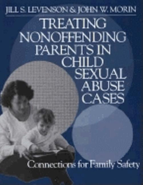 Treating Nonoffending Parents in Child Sexual Abuse Cases: Connections for Family Safety [With Workbook]
