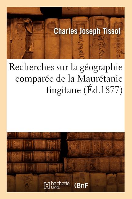 Recherches Sur La Géographie Comparée de la Maurétanie Tingitane (Éd.1877)