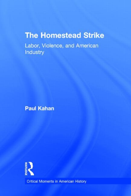 The Homestead Strike: Labor, Violence, and American Industry