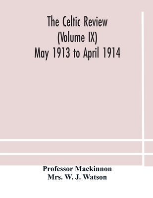 The Celtic Review (Volume Ix) May 1913 To April 1914