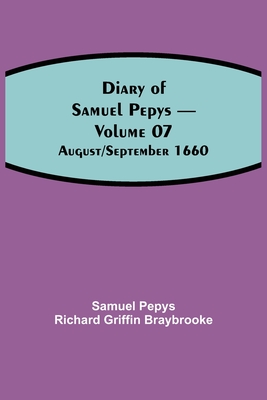 Diary Of Samuel Pepys - Volume 07: August/September 1660