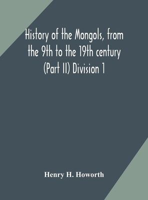 History Of The Mongols, From The 9Th To The 19Th Century (Part Ii) The So-Called Tartars Of Russia And Central Asia Division 1