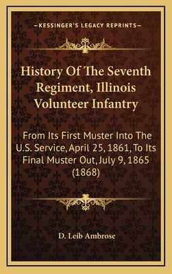 History Of The Seventh Regiment, Illinois Volunteer Infantry: From Its First Muster Into The U.S. Service, April 25, 1861, To Its Final Muster Out, Ju