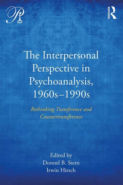 The Interpersonal Perspective in Psychoanalysis, 1960s-1990s: Rethinking transference and countertransference