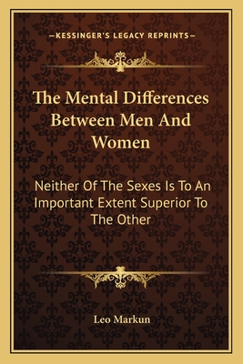 The Mental Differences Between Men And Women: Neither Of The Sexes Is To An Important Extent Superior To The Other