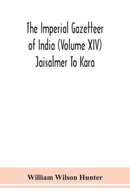 The Imperial Gazetteer Of India (Volume Xiv) Jaisalmer To Kara