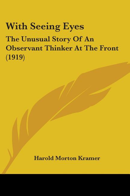 With Seeing Eyes: The Unusual Story Of An Observant Thinker At The Front (1919)
