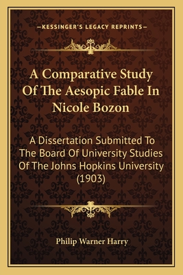 A Comparative Study Of The Aesopic Fable In Nicole Bozon: A Dissertation Submitted To The Board Of University Studies Of The Johns Hopkins University