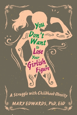 You Don't Want to Lose Your Girlish Figure: A Struggle with Childhood Obesity