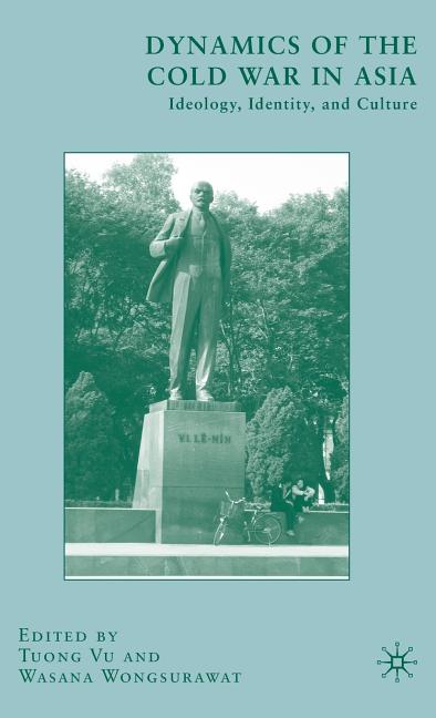 Dynamics of the Cold War in Asia: Ideology, Identity, and Culture