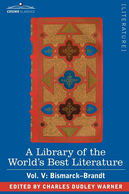 A Library of the World's Best Literature - Ancient and Modern - Vol. V (Forty-Five Volumes); Bismarck - Brandt