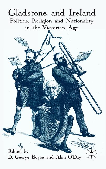 Gladstone and Ireland: Politics, Religion and Nationality in the Victorian Age