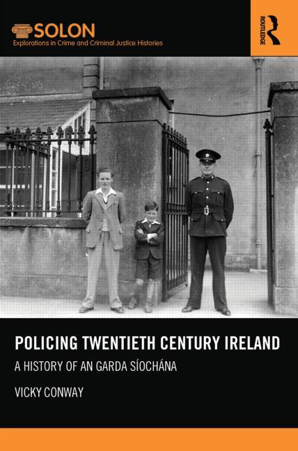 Policing Twentieth Century Ireland: A History of An Garda Síochána