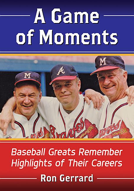 A Game of Moments: Baseball Greats Remember Highlights of Their Careers