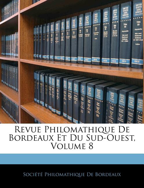 Revue Philomathique De Bordeaux Et Du Sud-Ouest, Volume 8