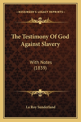 The Testimony Of God Against Slavery: With Notes (1839)