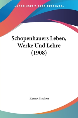 Schopenhauers Leben, Werke Und Lehre (1908)