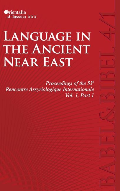 Proceedings of the 53e Rencontre Assyriologique Internationale: Vol. 1: Language in the Ancient Near East (2 parts)
