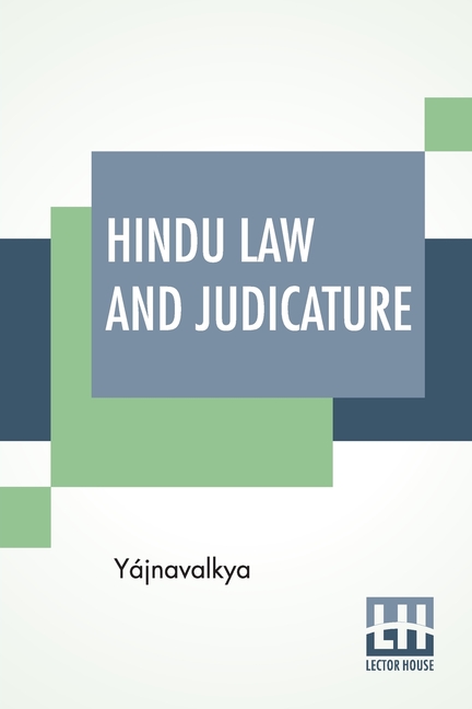 Hindu Law And Judicature: From The Dharma-Śástra Of Yájnavalkya In English With Explanatory Notes And Introduction By Edward Röer And W. A. Montr