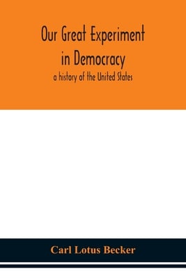 Our Great Experiment In Democracy: A History Of The United States