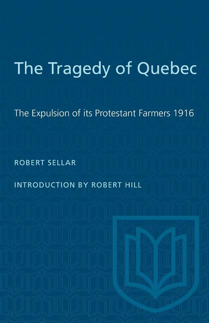 The Tragedy of Quebec: The Expulsion of its Protestant Farmers 1916