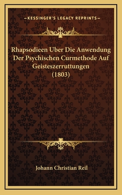Rhapsodieen Uber Die Anwendung Der Psychischen Curmethode Auf Geisteszerruttungen (1803)