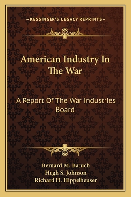 American Industry In The War: A Report Of The War Industries Board