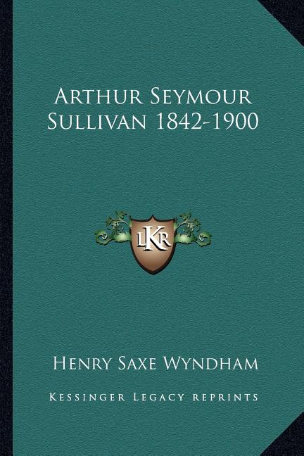 Arthur Seymour Sullivan 1842-1900
