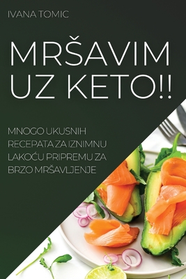 Mrsavim Uz Keto!!: Mnogo Ukusnih Recepata Za Iznimnu LakoĆu Pripremu Za Brzo Mrsavljenje