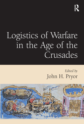 Logistics of Warfare in the Age of the Crusades: Proceedings of a Workshop Held at the Centre for Medieval Studies, University of Sydney, 30 September