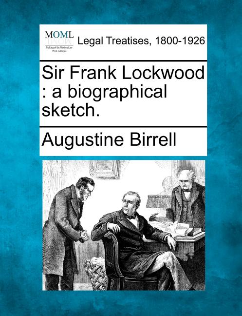 Sir Frank Lockwood: A Biographical Sketch.