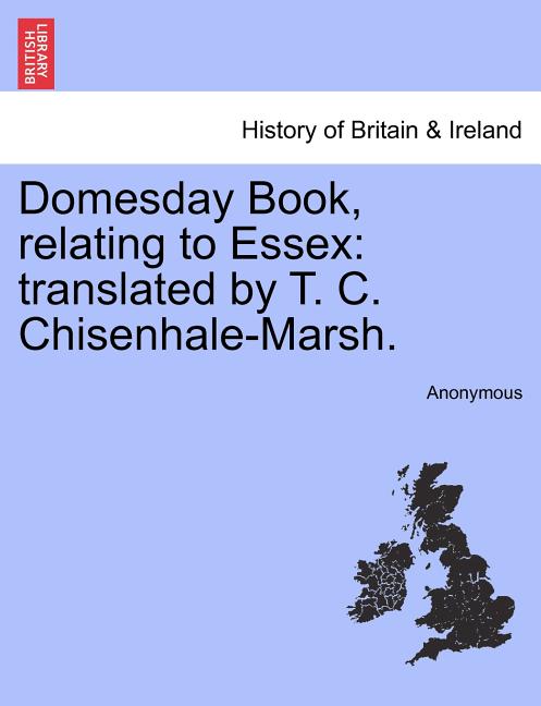 Domesday Book, Relating to Essex: Translated by T. C. Chisenhale-Marsh.