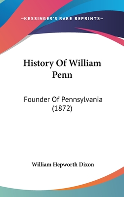 History Of William Penn: Founder Of Pennsylvania (1872)