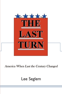 The Last Turn: America When Last the Century Changed