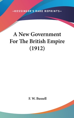 A New Government For The British Empire (1912)
