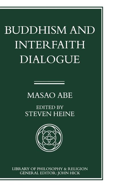 Buddhism and Interfaith Dialogue: Part One of a Two-Volume Sequel to Zen and Western Thought