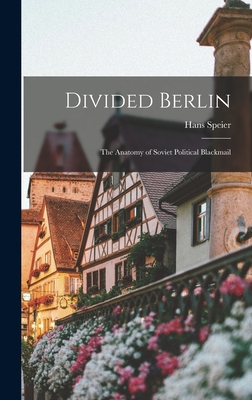 Divided Berlin: the Anatomy of Soviet Political Blackmail