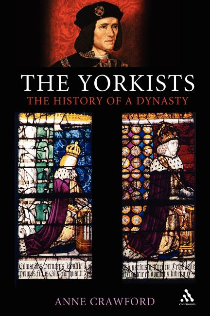 The Yorkists: The History of a Dynasty