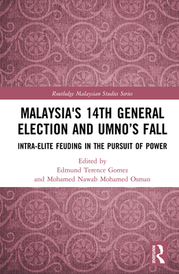Malaysia's 14th General Election and Umno's Fall: Intra-Elite Feuding in the Pursuit of Power