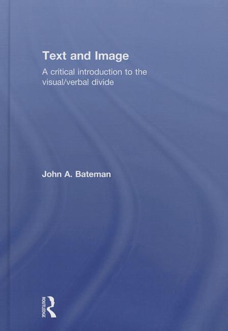 Text and Image: A Critical Introduction to the Visual/Verbal Divide