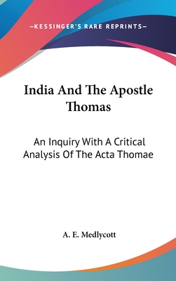 India And The Apostle Thomas: An Inquiry With A Critical Analysis Of The Acta Thomae
