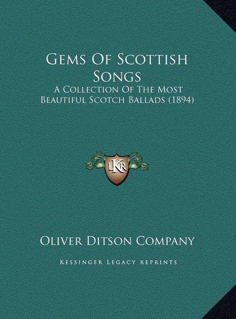 Gems Of Scottish Songs: A Collection Of The Most Beautiful Scotch Ballads (1894)