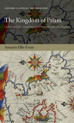 The Kingdom of Priam: Lesbos and the Troad Between Anatolia and the Aegean
