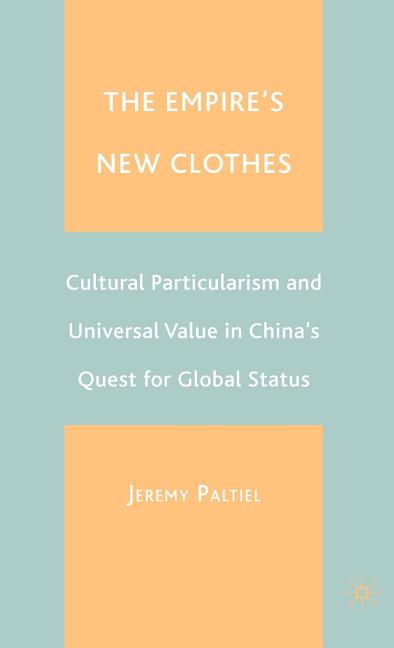 The Empire's New Clothes: Cultural Particularism and Universal Value in China's Quest for Global Status