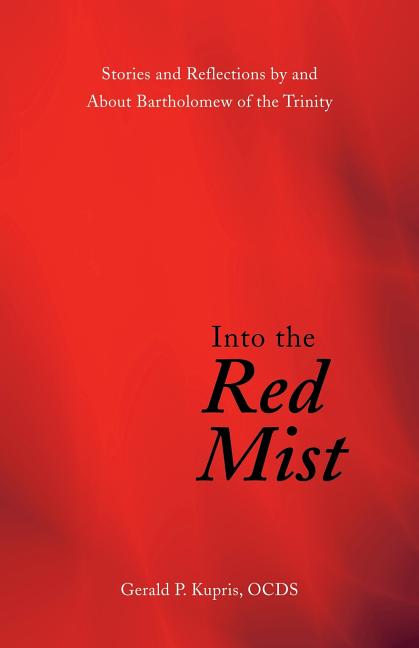 Into the Red Mist: Stories and Reflections by and About Bartholomew of the Trinity